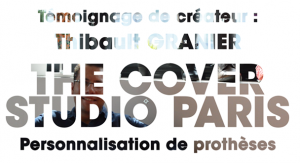 Interview de Thibault Granier, fondateur de « The Cover Studio Paris » : Personnalisation de prothèses