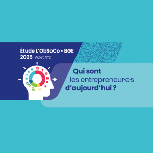 BGE et l’ObSoCo décryptent l’expérience entrepreneuriale